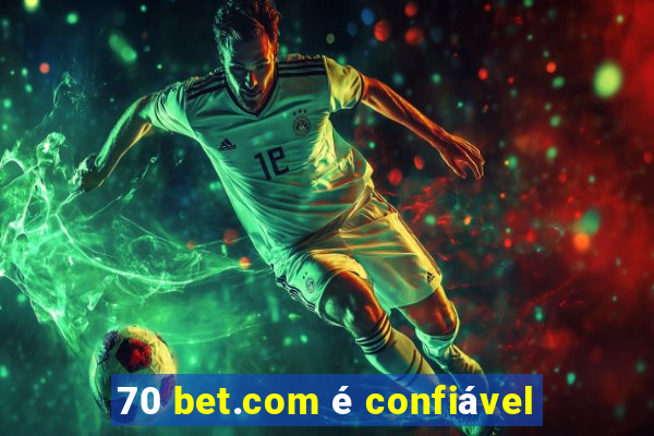 70 bet.com é confiável